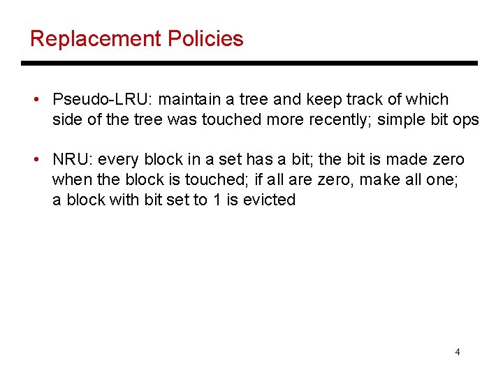 Replacement Policies • Pseudo-LRU: maintain a tree and keep track of which side of