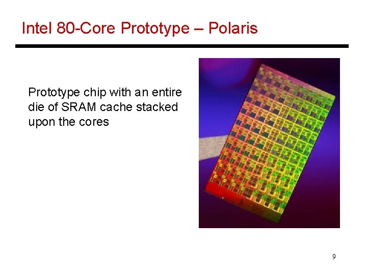 Intel 80 -Core Prototype – Polaris Prototype chip with an entire die of SRAM