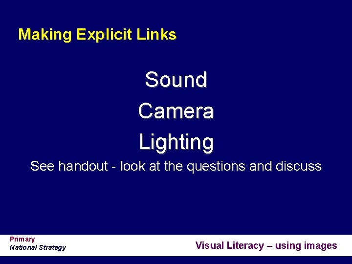 Making Explicit Links Sound Camera Lighting See handout - look at the questions and