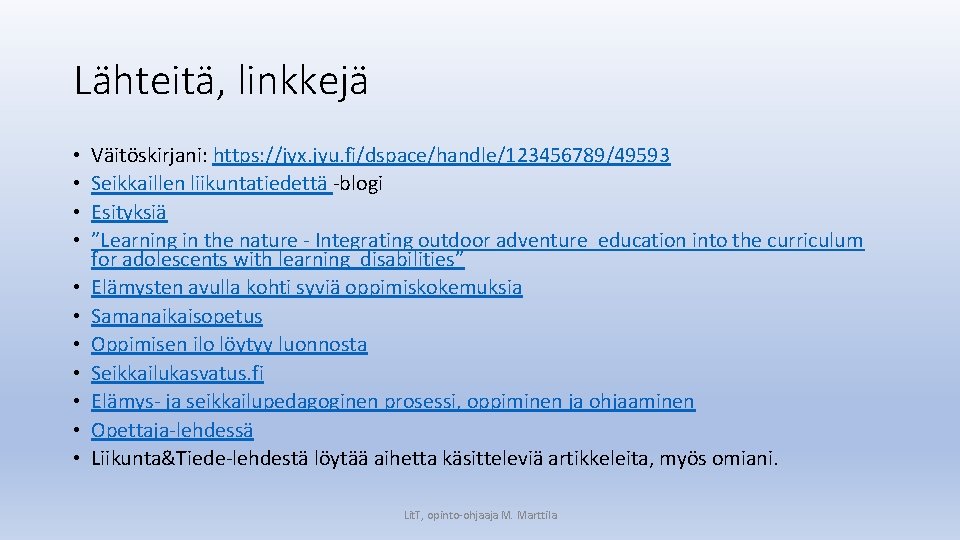 Lähteitä, linkkejä • • • Väitöskirjani: https: //jyx. jyu. fi/dspace/handle/123456789/49593 Seikkaillen liikuntatiedettä ‐blogi Esityksiä