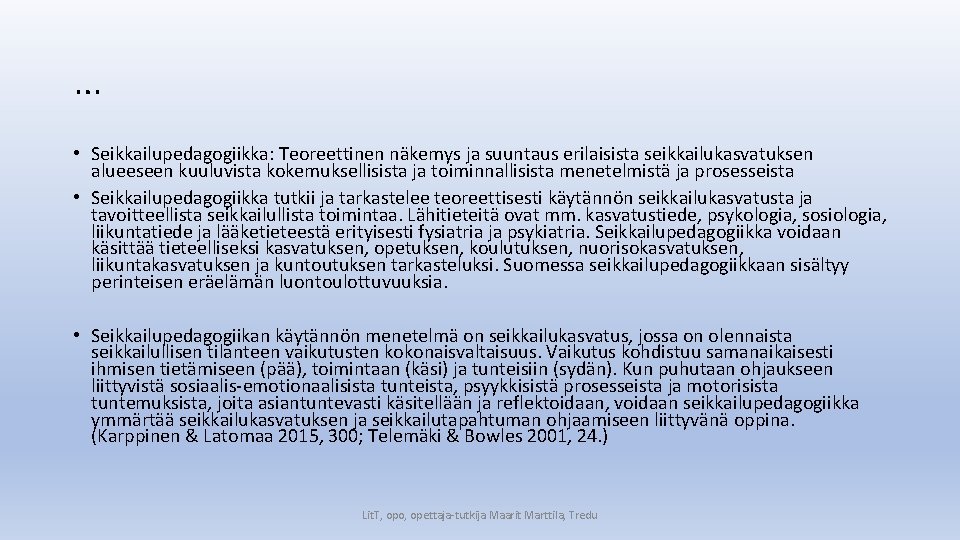 … • Seikkailupedagogiikka: Teoreettinen näkemys ja suuntaus erilaisista seikkailukasvatuksen alueeseen kuuluvista kokemuksellisista ja toiminnallisista