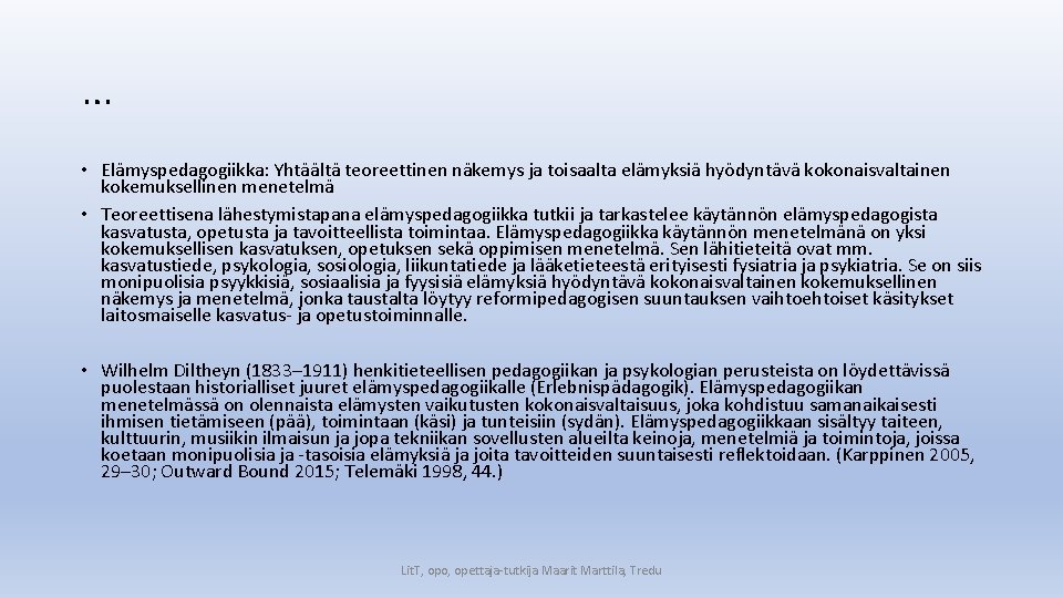 … • Elämyspedagogiikka: Yhtäältä teoreettinen näkemys ja toisaalta elämyksiä hyödyntävä kokonaisvaltainen kokemuksellinen menetelmä •