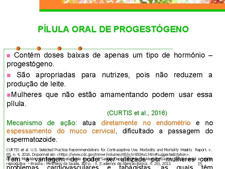PÍLULA ORAL DE PROGESTÓGENO Contém doses baixas de apenas um tipo de hormônio – PÍLULA ORAL DE PROGESTÓGENO Contém doses baixas de apenas um tipo de hormônio –
