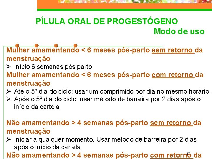 PÍLULA ORAL DE PROGESTÓGENO Modo de uso Mulher amamentando < 6 meses pós-parto sem