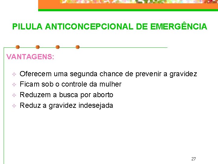 PILULA ANTICONCEPCIONAL DE EMERGÊNCIA VANTAGENS: ² ² Oferecem uma segunda chance de prevenir a