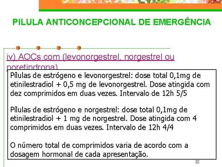PILULA ANTICONCEPCIONAL DE EMERGÊNCIA iv) AOCs com (levonorgestrel, norgestrel ou noretindrona) Pílulas de estrógeno