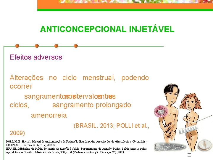 ANTICONCEPCIONAL INJETÁVEL Efeitos adversos Alterações no ciclo menstrual, podendo ocorrer sangramentos nos intervalos entre