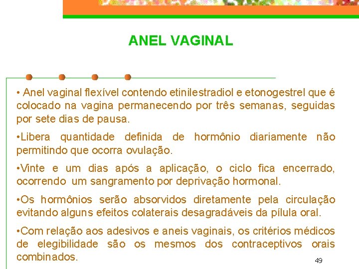 ANEL VAGINAL • Anel vaginal flexível contendo etinilestradiol e etonogestrel que é colocado na