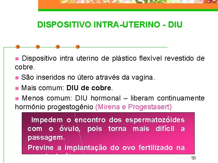 DISPOSITIVO INTRA-UTERINO - DIU Dispositivo intra uterino de plástico flexível revestido de cobre. n