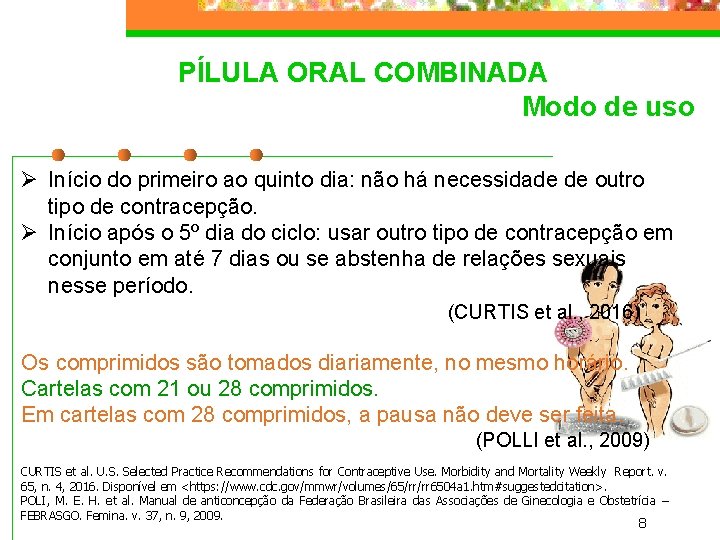 PÍLULA ORAL COMBINADA Modo de uso Ø Início do primeiro ao quinto dia: não