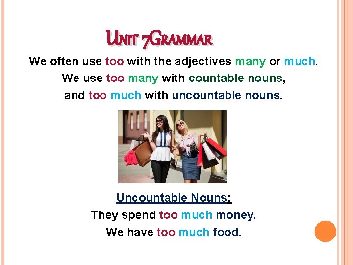 UNIT 7 GRAMMAR We often use too with the adjectives many or much. We