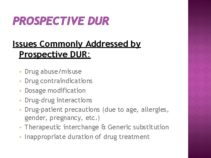 PROSPECTIVE DUR Issues Commonly Addressed by Prospective DUR: • • Drug abuse/misuse Drug contraindications