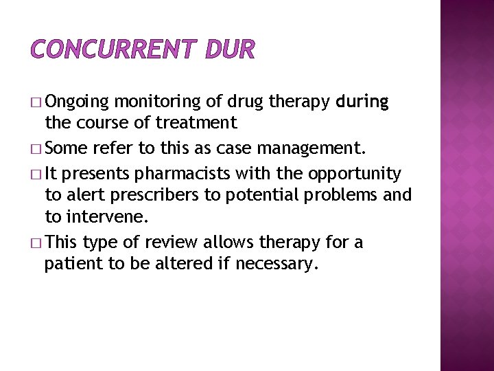 CONCURRENT DUR � Ongoing monitoring of drug therapy during the course of treatment �