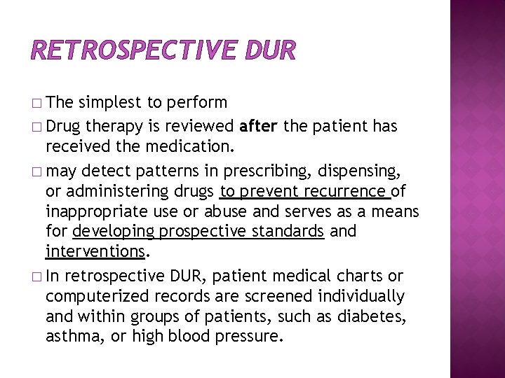 RETROSPECTIVE DUR � The simplest to perform � Drug therapy is reviewed after the