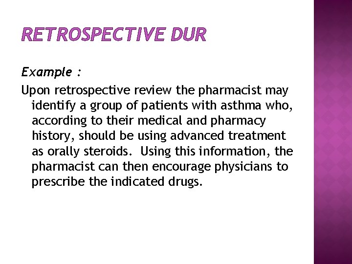 RETROSPECTIVE DUR Example : Upon retrospective review the pharmacist may identify a group of
