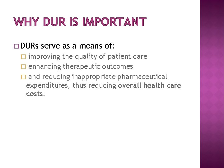 WHY DUR IS IMPORTANT � DURs serve as a means of: improving the quality