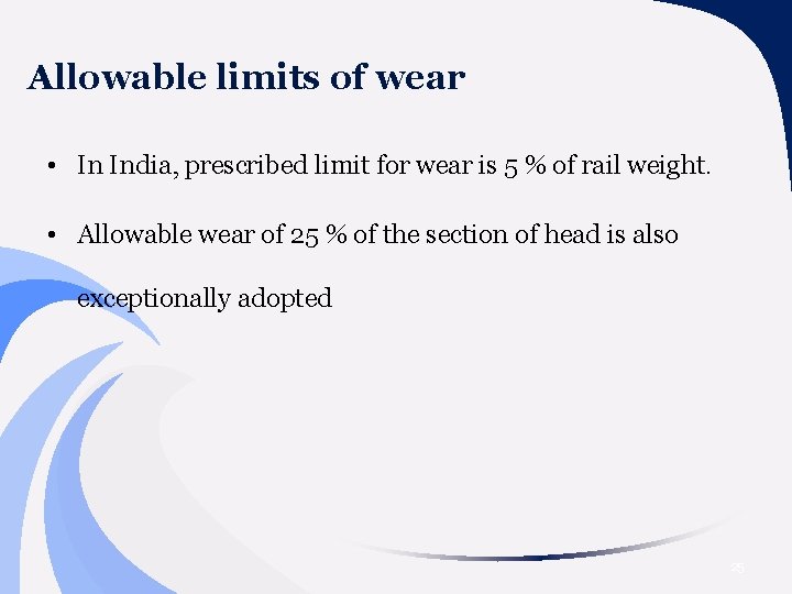 Allowable limits of wear • In India, prescribed limit for wear is 5 %
