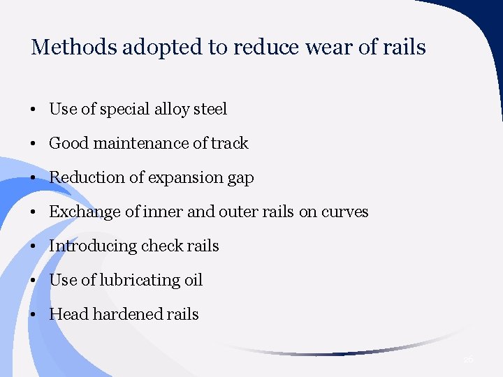 Methods adopted to reduce wear of rails • Use of special alloy steel •