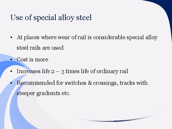 Use of special alloy steel • At places where wear of rail is considerable