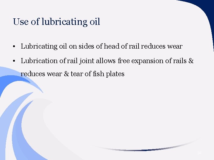 Use of lubricating oil • Lubricating oil on sides of head of rail reduces