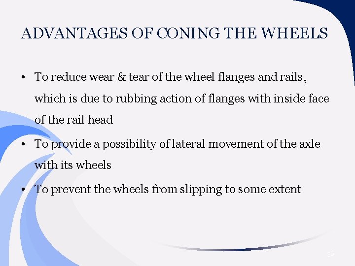 ADVANTAGES OF CONING THE WHEELS • To reduce wear & tear of the wheel