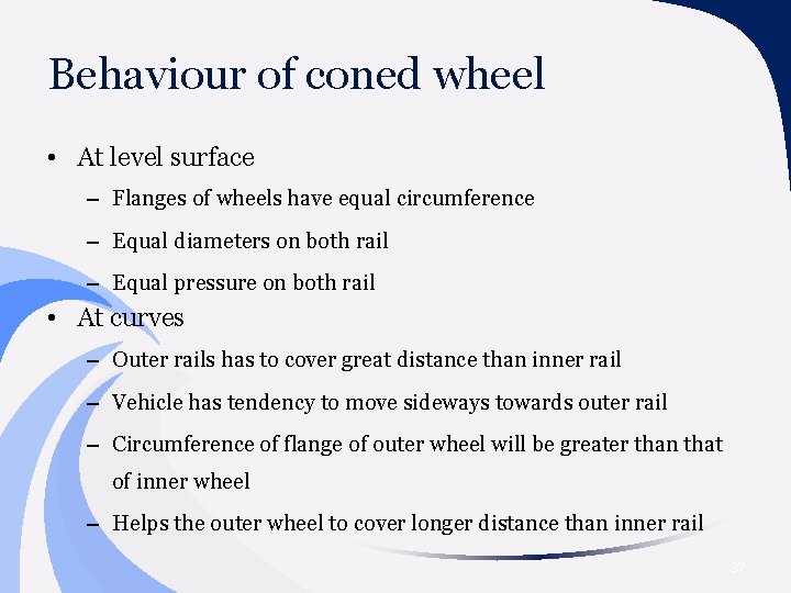 Behaviour of coned wheel • At level surface – Flanges of wheels have equal