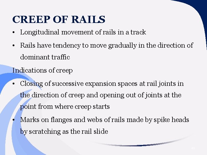 CREEP OF RAILS • Longitudinal movement of rails in a track • Rails have