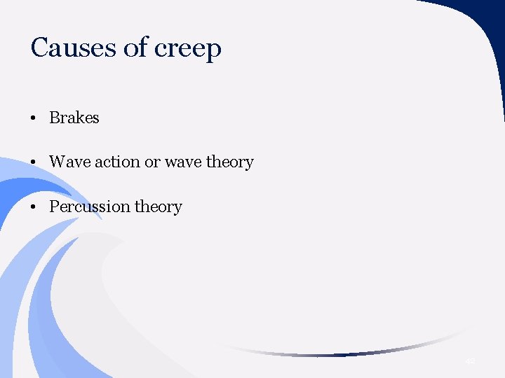 Causes of creep • Brakes • Wave action or wave theory • Percussion theory