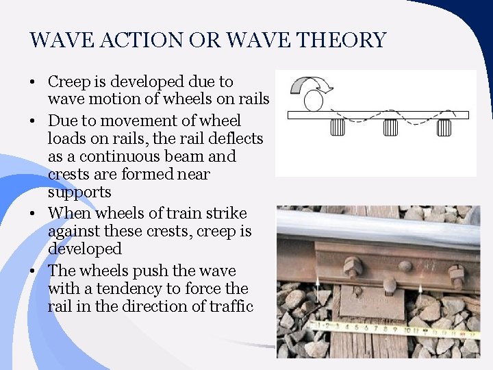 WAVE ACTION OR WAVE THEORY • Creep is developed due to wave motion of