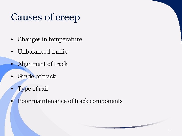 Causes of creep • Changes in temperature • Unbalanced traffic • Alignment of track