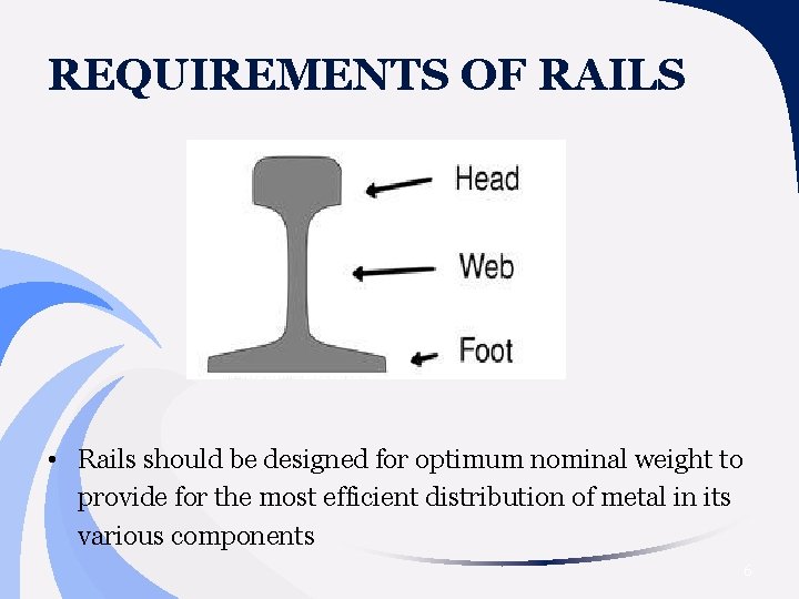 REQUIREMENTS OF RAILS • Rails should be designed for optimum nominal weight to provide