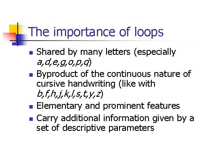 The importance of loops n n Shared by many letters (especially a, d, e,