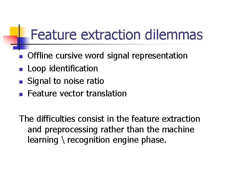Feature extraction dilemmas n n Offline cursive word signal representation Loop identification Signal to