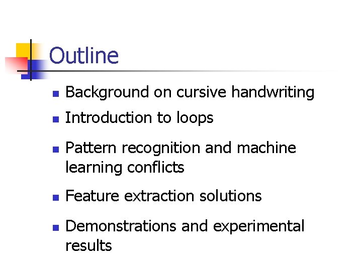 Outline n Background on cursive handwriting n Introduction to loops n n n Pattern