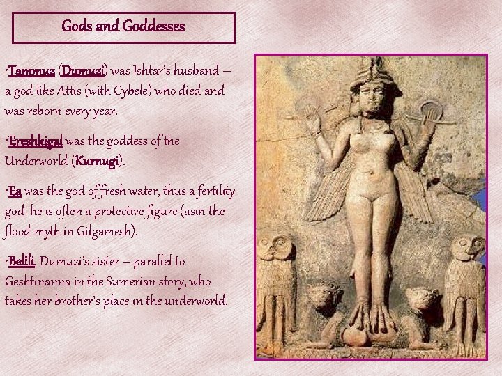 Gods and Goddesses • Tammuz (Dumuzi) was Ishtar’s husband – a god like Attis