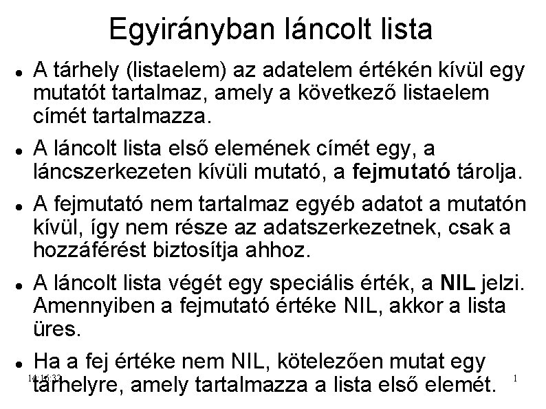 Egyirányban láncolt lista A tárhely (listaelem) az adatelem értékén kívül egy mutatót tartalmaz, amely