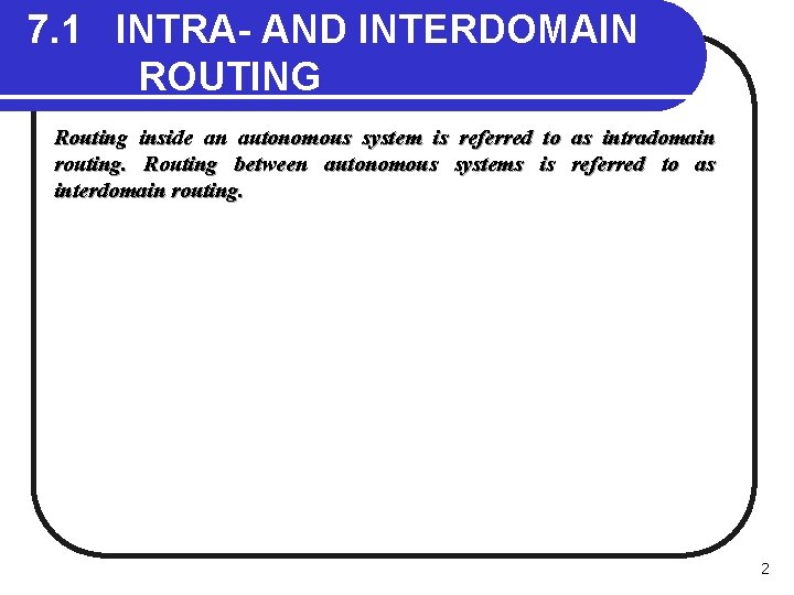 7. 1 INTRA- AND INTERDOMAIN ROUTING Routing inside an autonomous system is referred to