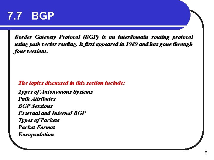 7. 7 BGP Border Gateway Protocol (BGP) is an interdomain routing protocol using path