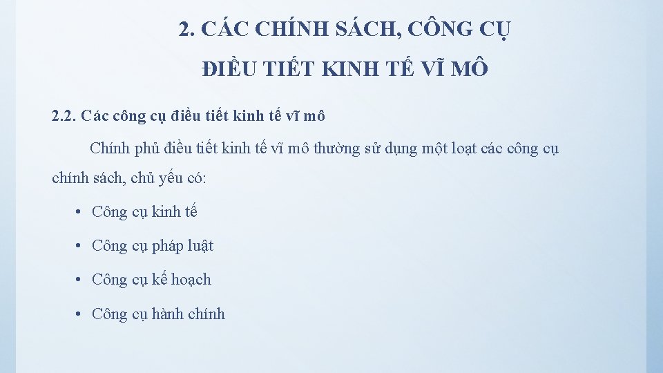 2. CÁC CHÍNH SÁCH, CÔNG CỤ ĐIỀU TIẾT KINH TẾ VĨ MÔ 2. 2.