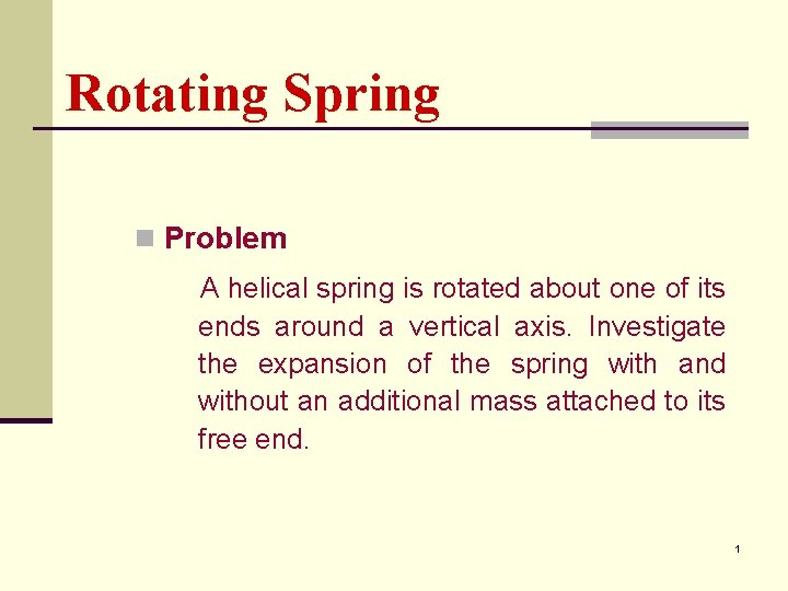 Rotating Spring n Problem A helical spring is rotated about one of its ends