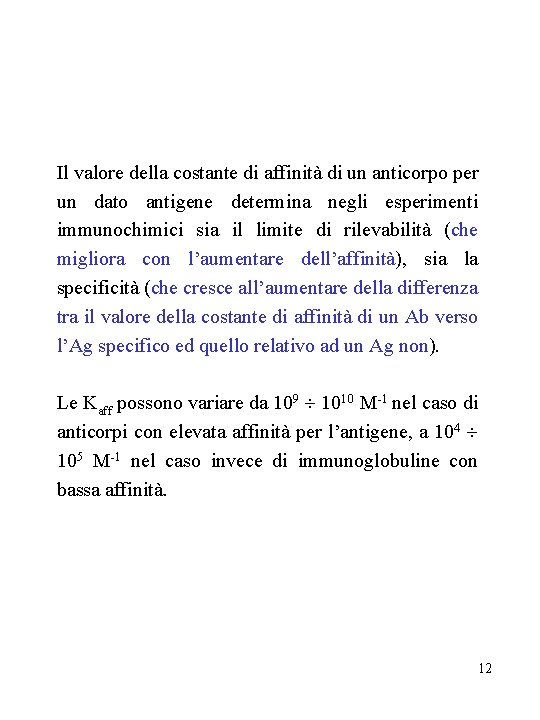 Il valore della costante di affinità di un anticorpo per un dato antigene determina