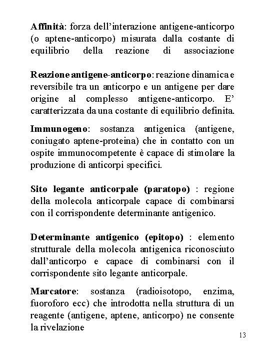 Affinità: forza dell’interazione antigene-anticorpo (o aptene-anticorpo) misurata dalla costante di equilibrio della reazione di