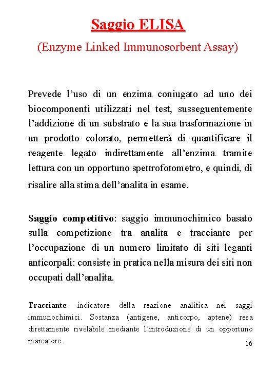 Saggio ELISA (Enzyme Linked Immunosorbent Assay) Prevede l’uso di un enzima coniugato ad uno