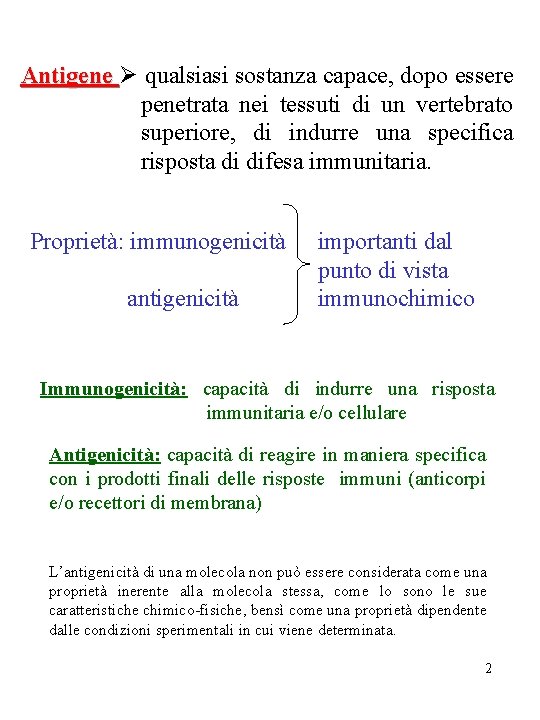 Antigene qualsiasi sostanza capace, dopo essere penetrata nei tessuti di un vertebrato superiore, di