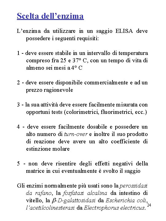 Scelta dell’enzima L’enzima da utilizzare in un saggio ELISA deve possedere i seguenti requisiti: