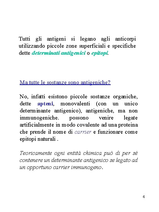 Tutti gli antigeni si legano agli anticorpi utilizzando piccole zone superficiali e specifiche dette