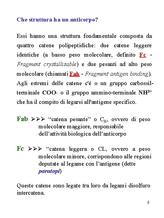 Che struttura ha un anticorpo? Essi hanno una struttura fondamentale composta da quattro catene