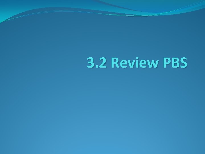 3. 2 Review PBS 