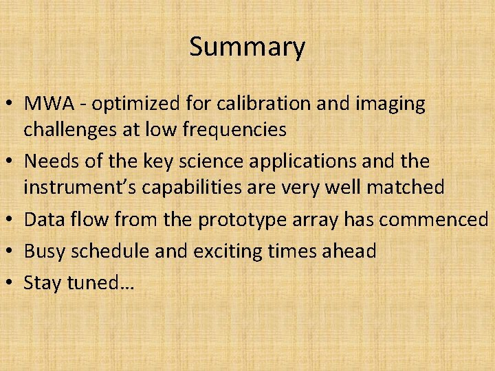 Summary • MWA - optimized for calibration and imaging challenges at low frequencies •