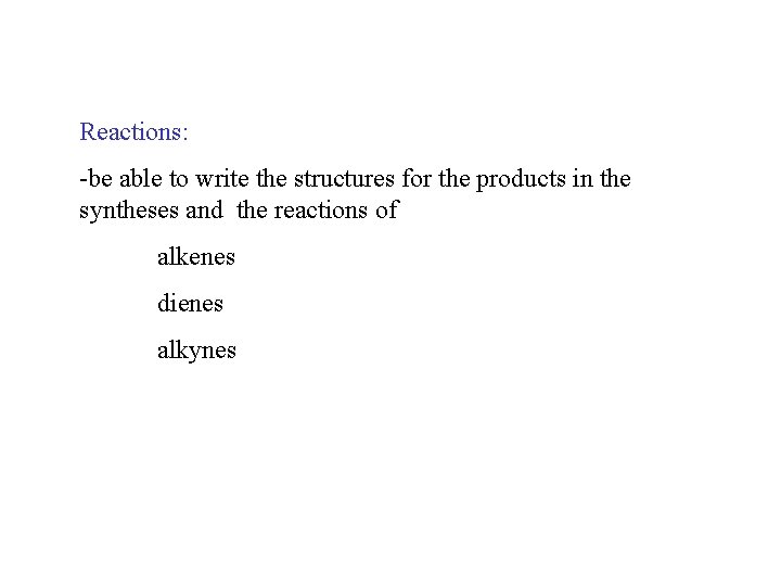 Reactions: -be able to write the structures for the products in the syntheses and